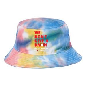 We don't give a damn for the whole state of Michigan  Tie Dye Newport Bucket Hat