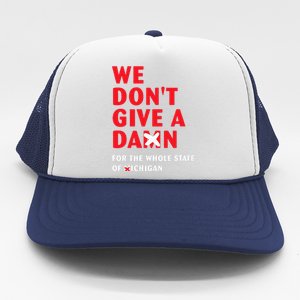 We don't give a damn for the whole state of Michigan  Trucker Hat