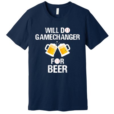 Will Do Gamechanger For Beer Funny Baseball Premium T-Shirt