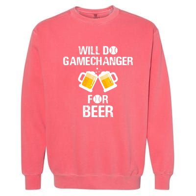 Will Do Gamechanger For Beer Funny Baseball Garment-Dyed Sweatshirt