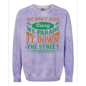 We Don't Hide The Crazy We Parade It Down The Street Colorblast Crewneck Sweatshirt