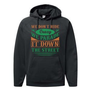 We Don't Hide The Crazy We Parade It Down The Street Performance Fleece Hoodie