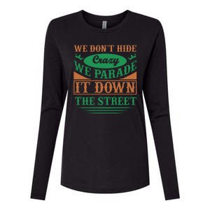 We Don't Hide The Crazy We Parade It Down The Street Womens Cotton Relaxed Long Sleeve T-Shirt