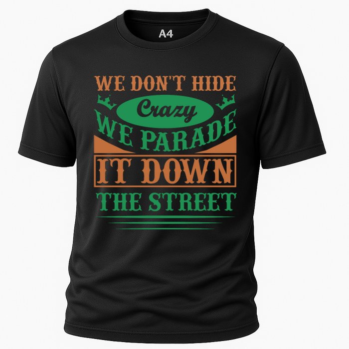 We Don't Hide The Crazy We Parade It Down The Street Cooling Performance Crew T-Shirt