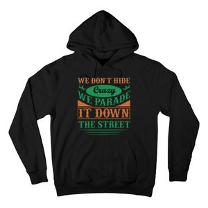 We Don't Hide The Crazy We Parade It Down The Street Hoodie