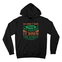 We Don't Hide The Crazy We Parade It Down The Street Hoodie