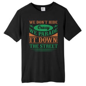 We Don't Hide The Crazy We Parade It Down The Street Tall Fusion ChromaSoft Performance T-Shirt