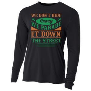 We Don't Hide The Crazy We Parade It Down The Street Cooling Performance Long Sleeve Crew