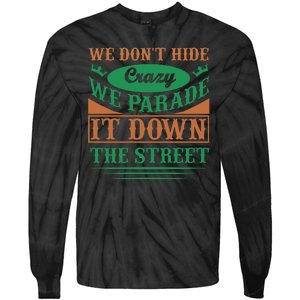 We Don't Hide The Crazy We Parade It Down The Street Tie-Dye Long Sleeve Shirt