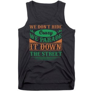 We Don't Hide The Crazy We Parade It Down The Street Tank Top