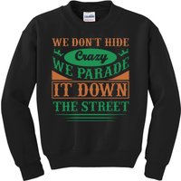 We Don't Hide The Crazy We Parade It Down The Street Kids Sweatshirt