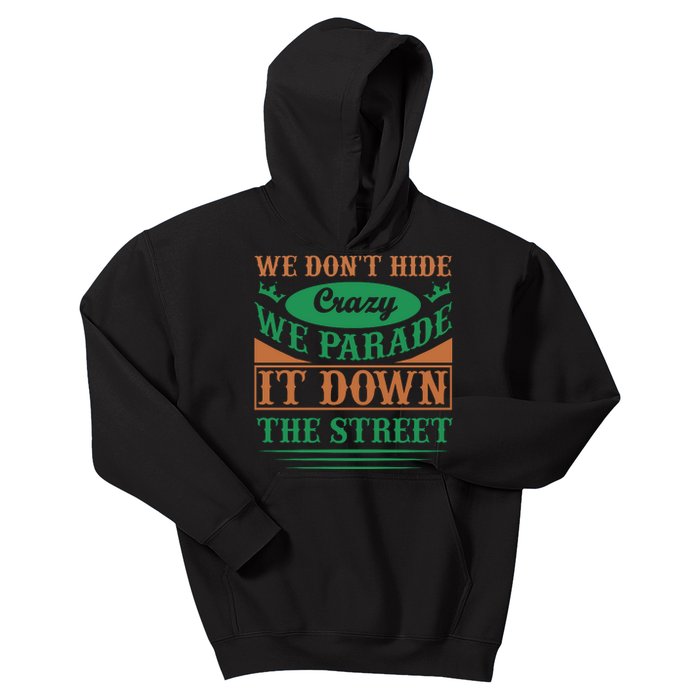 We Don't Hide The Crazy We Parade It Down The Street Kids Hoodie