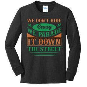 We Don't Hide The Crazy We Parade It Down The Street Kids Long Sleeve Shirt