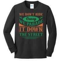 We Don't Hide The Crazy We Parade It Down The Street Kids Long Sleeve Shirt