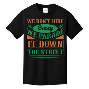 We Don't Hide The Crazy We Parade It Down The Street Kids T-Shirt