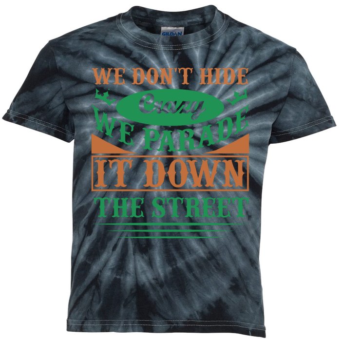 We Don't Hide The Crazy We Parade It Down The Street Kids Tie-Dye T-Shirt