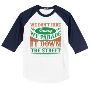 We Don't Hide The Crazy We Parade It Down The Street Baseball Sleeve Shirt