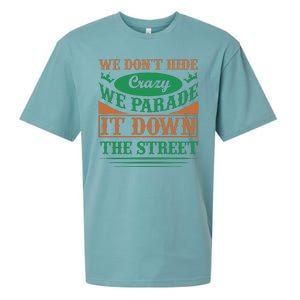 We Don't Hide The Crazy We Parade It Down The Street Sueded Cloud Jersey T-Shirt