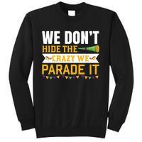 We Don't Hide The Crazy We Parade It Sweatshirt