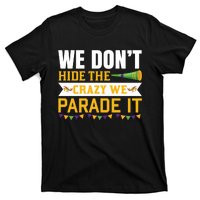 We Don't Hide The Crazy We Parade It T-Shirt