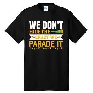 We Don't Hide The Crazy We Parade It Tall T-Shirt