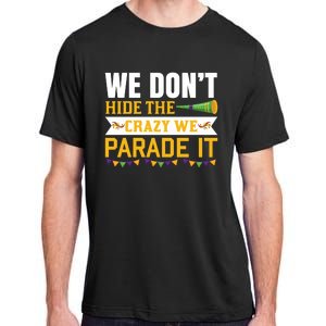 We Don't Hide The Crazy We Parade It Adult ChromaSoft Performance T-Shirt