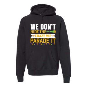 We Don't Hide The Crazy We Parade It Premium Hoodie