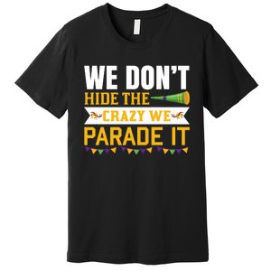 We Don't Hide The Crazy We Parade It Premium T-Shirt