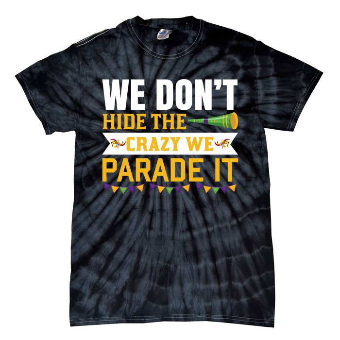 We Don't Hide The Crazy We Parade It Tie-Dye T-Shirt