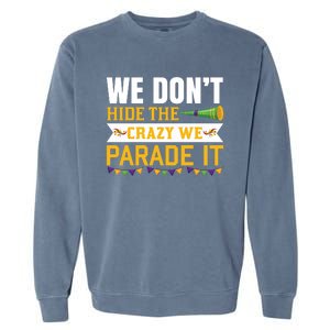 We Don't Hide The Crazy We Parade It Garment-Dyed Sweatshirt