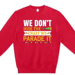 We Don't Hide The Crazy We Parade It Premium Crewneck Sweatshirt