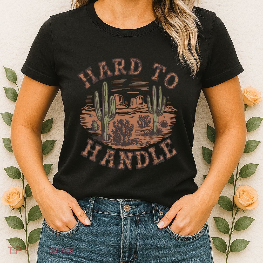 Western Desert Hard To Handle Womens T-Shirt