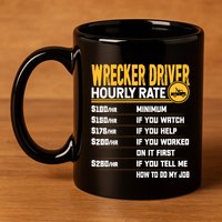Wrecker Driver Hourly Rate Funny Wrecker Tow Truck Driver 11oz C Handle Ceramic Mug