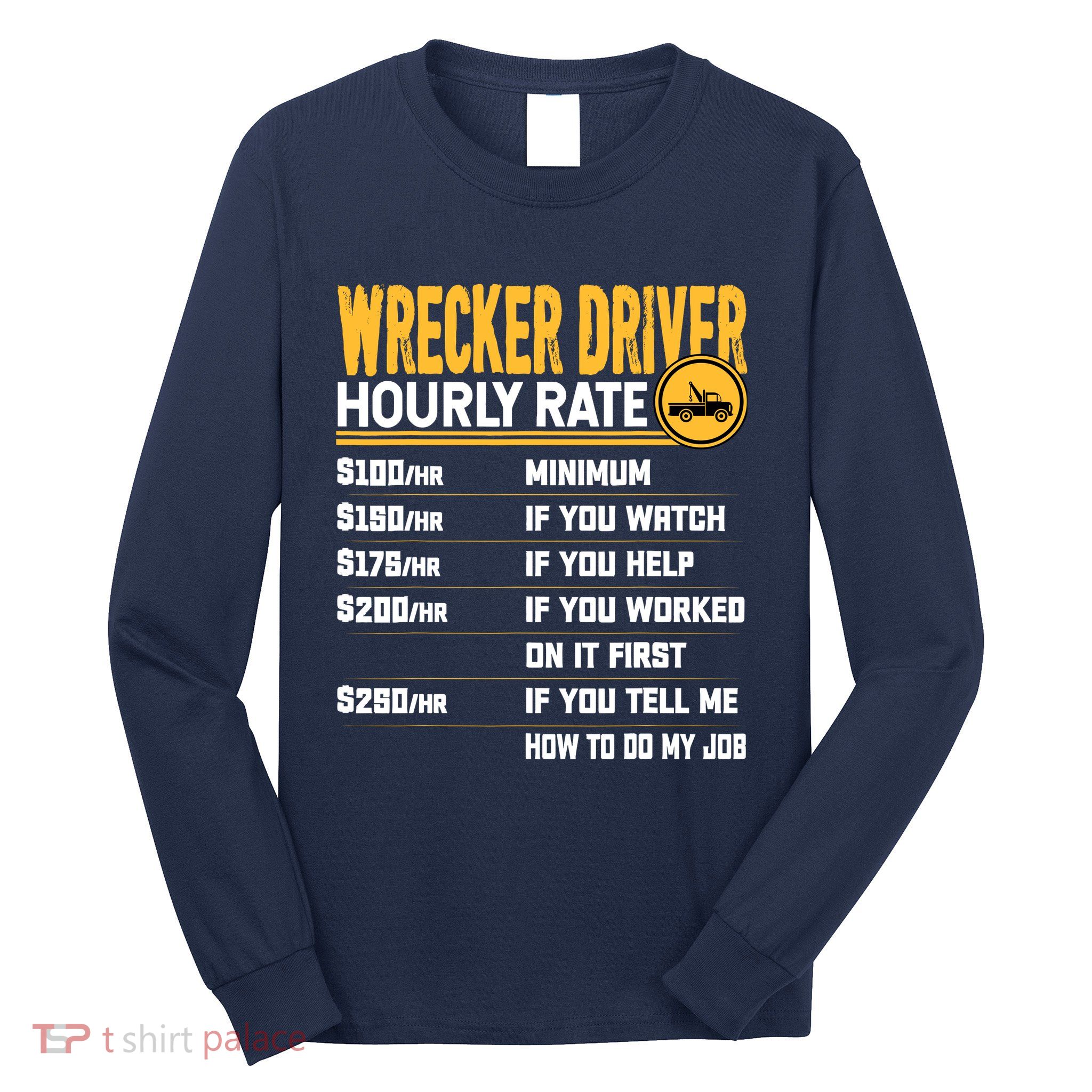 Wrecker Driver Hourly Rate Funny Wrecker Tow Truck Driver Long Sleeve Shirt