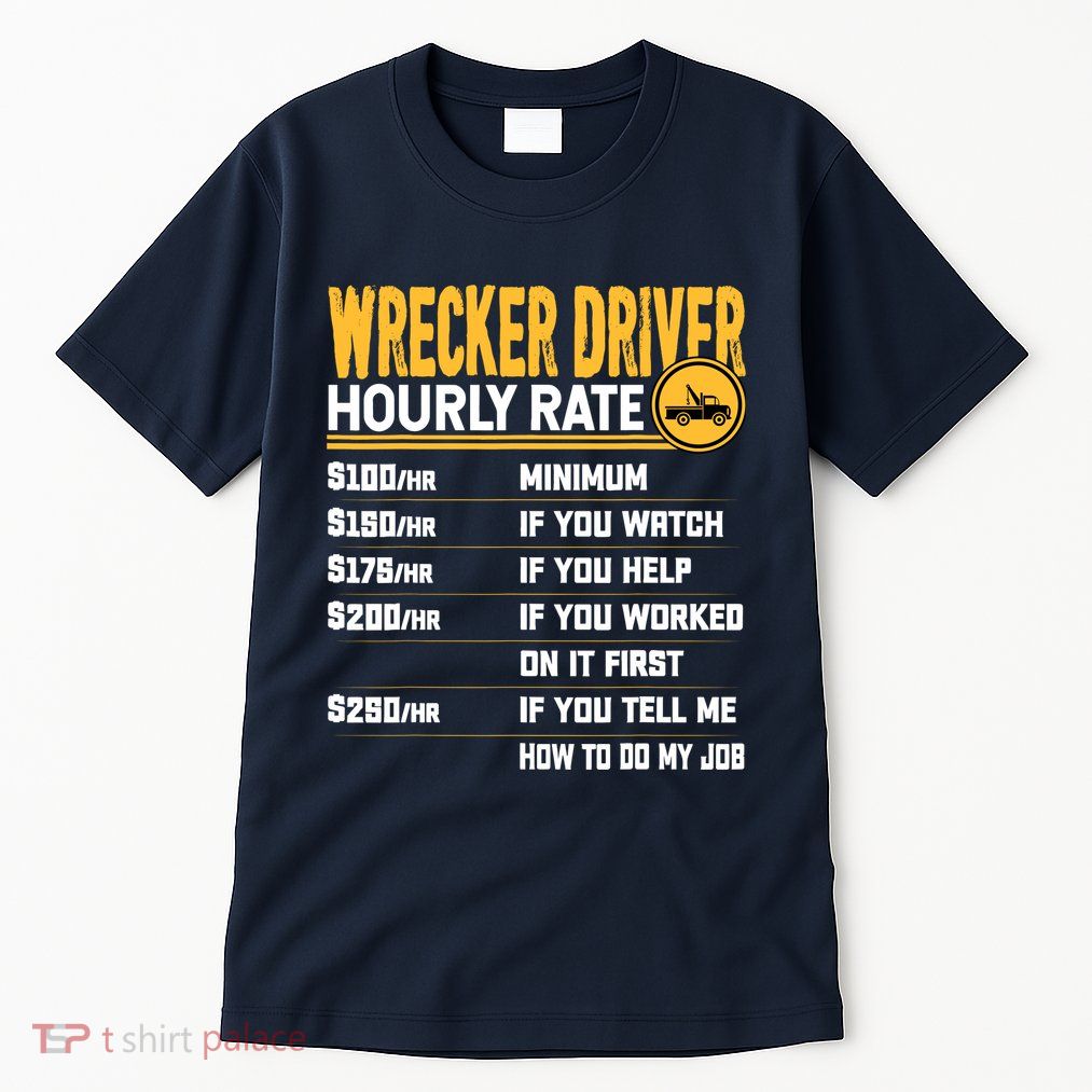 Wrecker Driver Hourly Rate Funny Wrecker Tow Truck Driver Tall T-Shirt