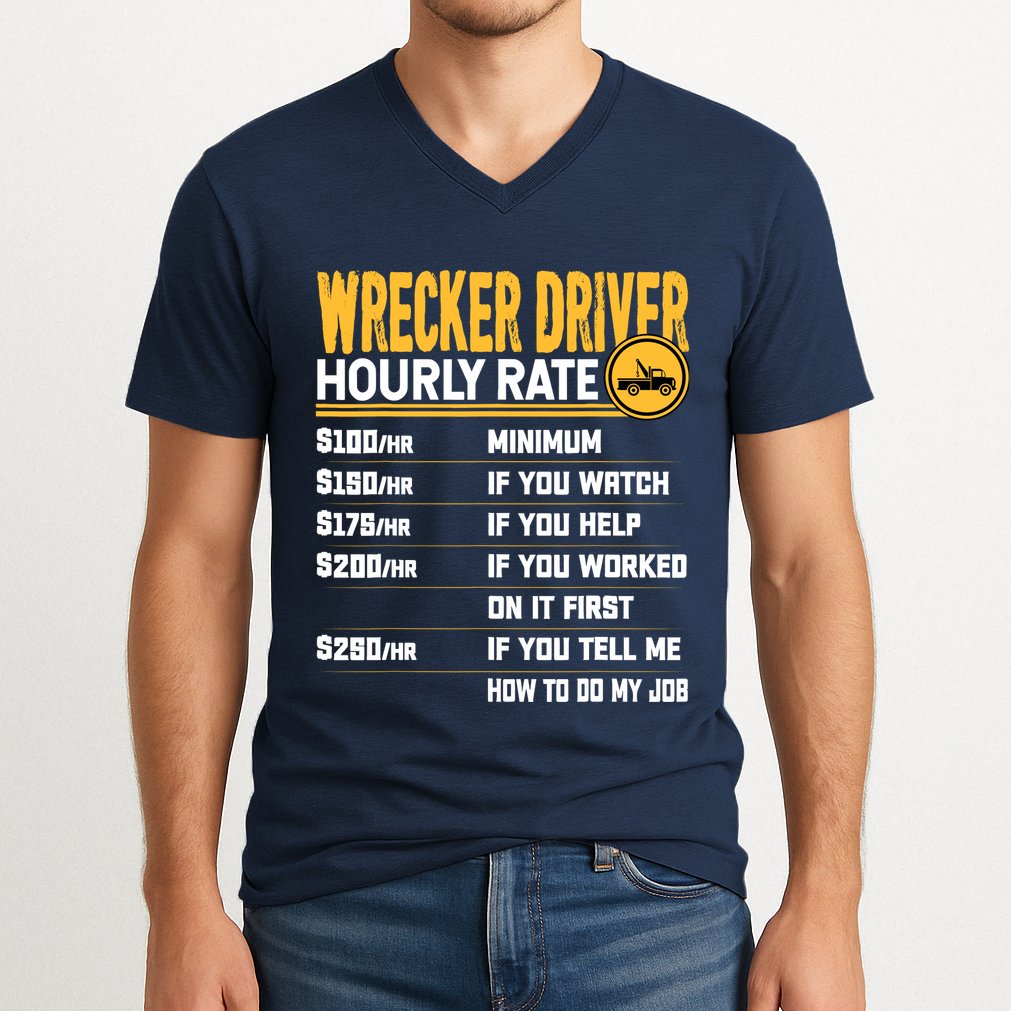 Wrecker Driver Hourly Rate Funny Wrecker Tow Truck Driver V-Neck T-Shirt