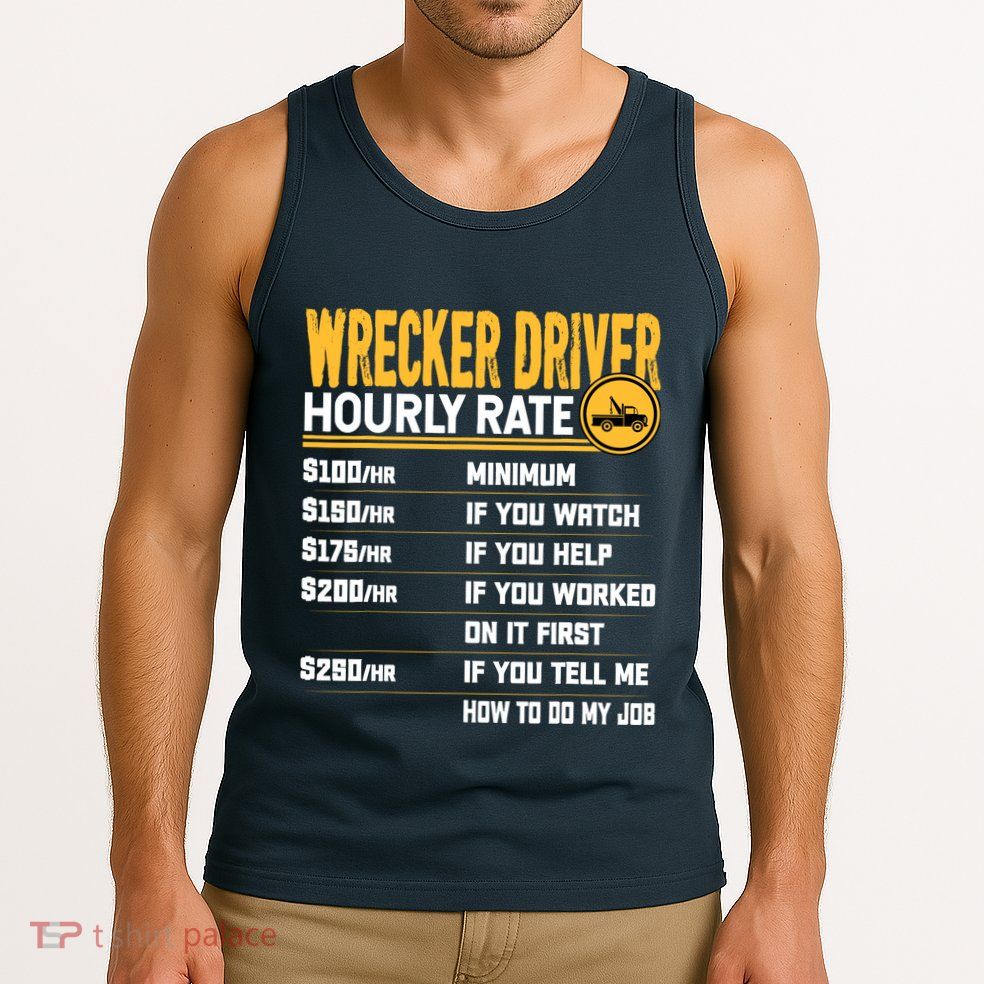 Wrecker Driver Hourly Rate Funny Wrecker Tow Truck Driver Tank Top