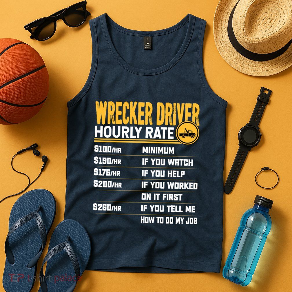Wrecker Driver Hourly Rate Funny Wrecker Tow Truck Driver Tank Top