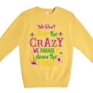 We DonT Hide Crazy Parade It Bead Funny Mardi Gras Carnival Premium Crewneck Sweatshirt