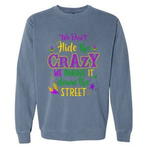 We DonT Hide Crazy Parade It Bead Funny Mardi Gras Carnival Garment-Dyed Sweatshirt