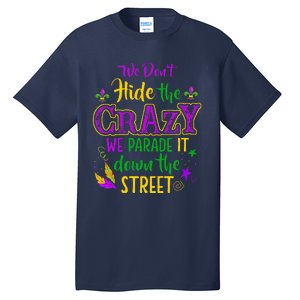 We DonT Hide Crazy Parade It Bead Funny Mardi Gras Carnival Tall T-Shirt