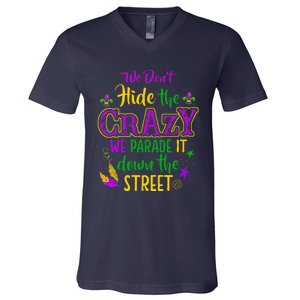 We DonT Hide Crazy Parade It Bead Funny Mardi Gras Carnival V-Neck T-Shirt