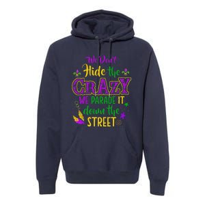 We DonT Hide Crazy Parade It Bead Funny Mardi Gras Carnival Premium Hoodie