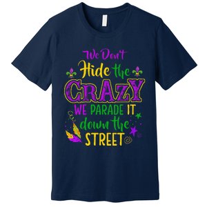 We DonT Hide Crazy Parade It Bead Funny Mardi Gras Carnival Premium T-Shirt