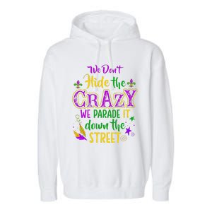 We DonT Hide Crazy Parade It Bead Funny Mardi Gras Carnival Garment-Dyed Fleece Hoodie