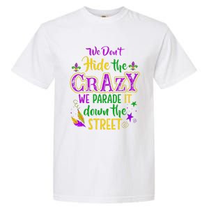 We DonT Hide Crazy Parade It Bead Funny Mardi Gras Carnival Garment-Dyed Heavyweight T-Shirt