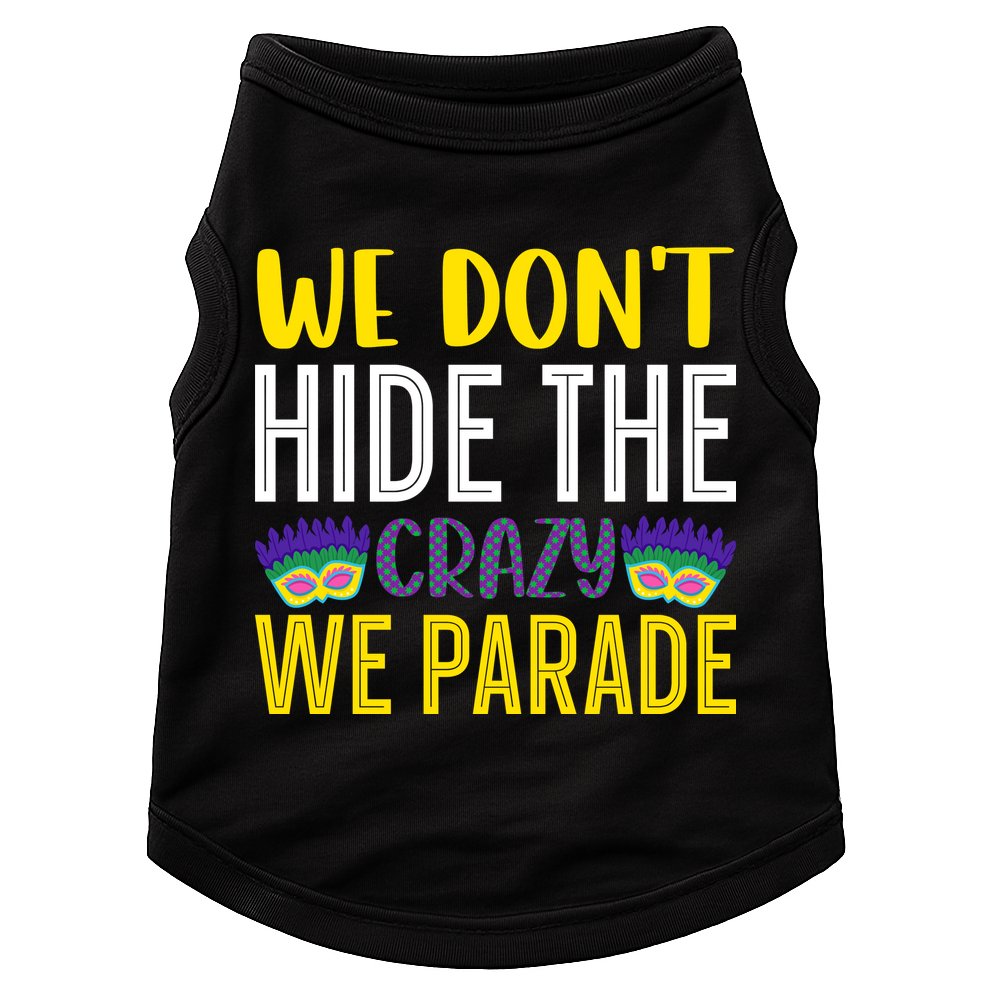 We Don't Hide The Crazy We Parade Mardi Gras Fat Tuesday Gift Doggie Tank