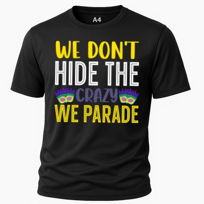 We Don't Hide The Crazy We Parade Mardi Gras Fat Tuesday Gift Performance Shirt