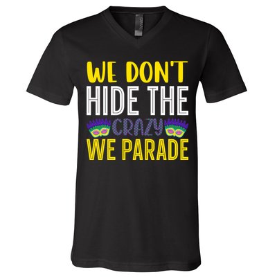 We Don't Hide The Crazy We Parade Mardi Gras Fat Tuesday Gift V-Neck T-Shirt