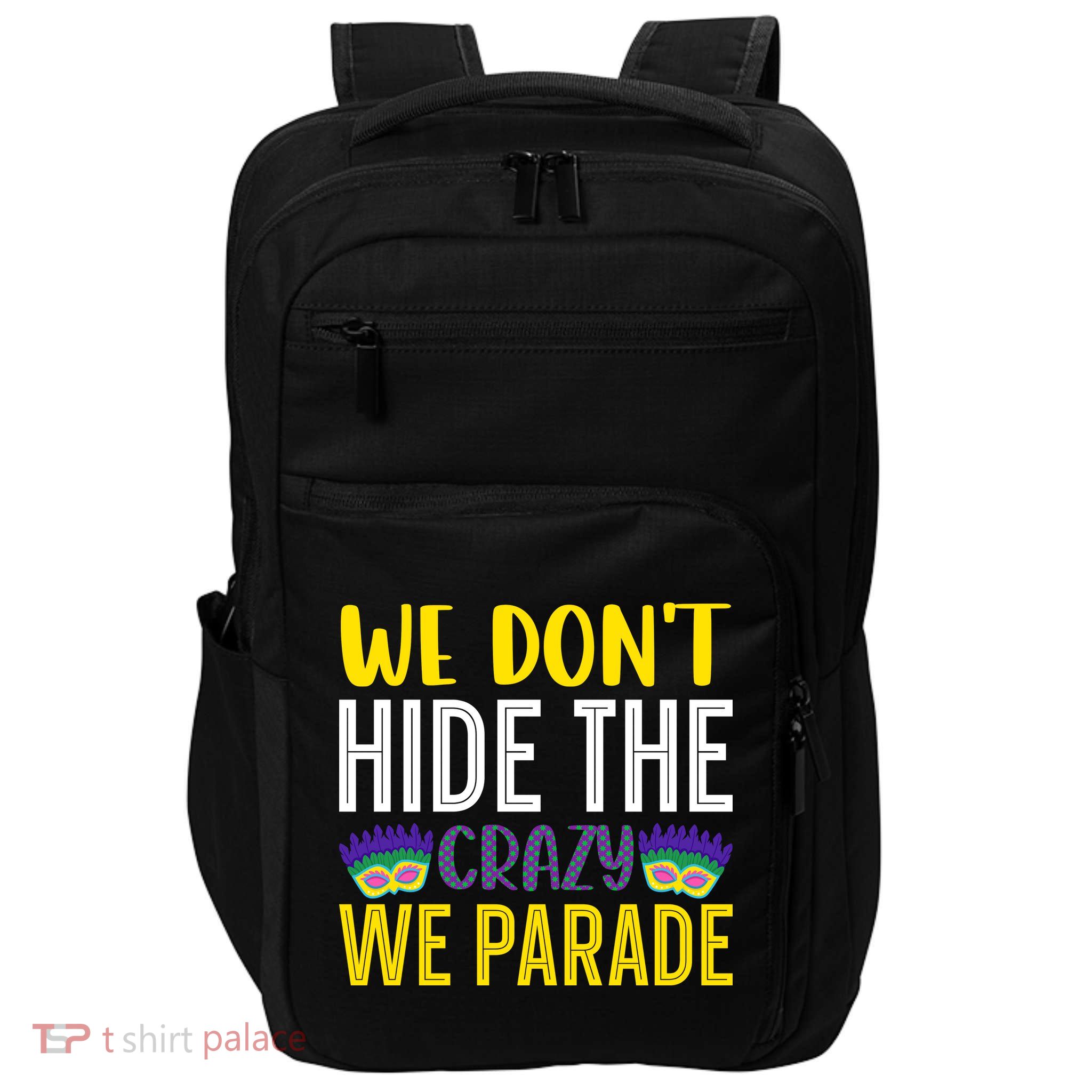 We Don't Hide The Crazy We Parade Mardi Gras Fat Tuesday Gift Impact Tech Backpack